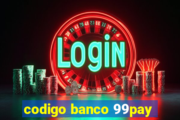 codigo banco 99pay